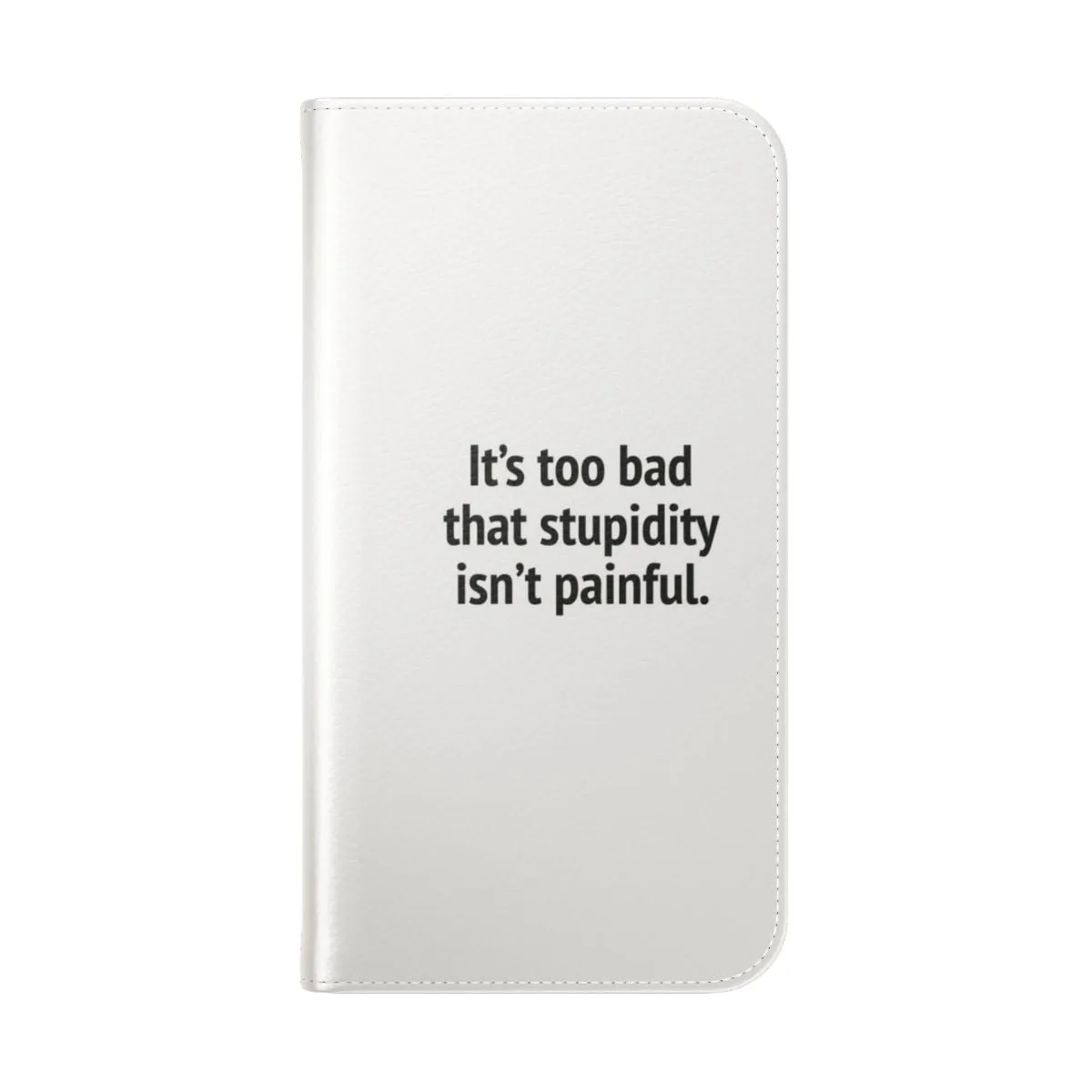 Clever and Funny Flip Phone Case: "It's Too Bad That Stupidity Isn't Painful"