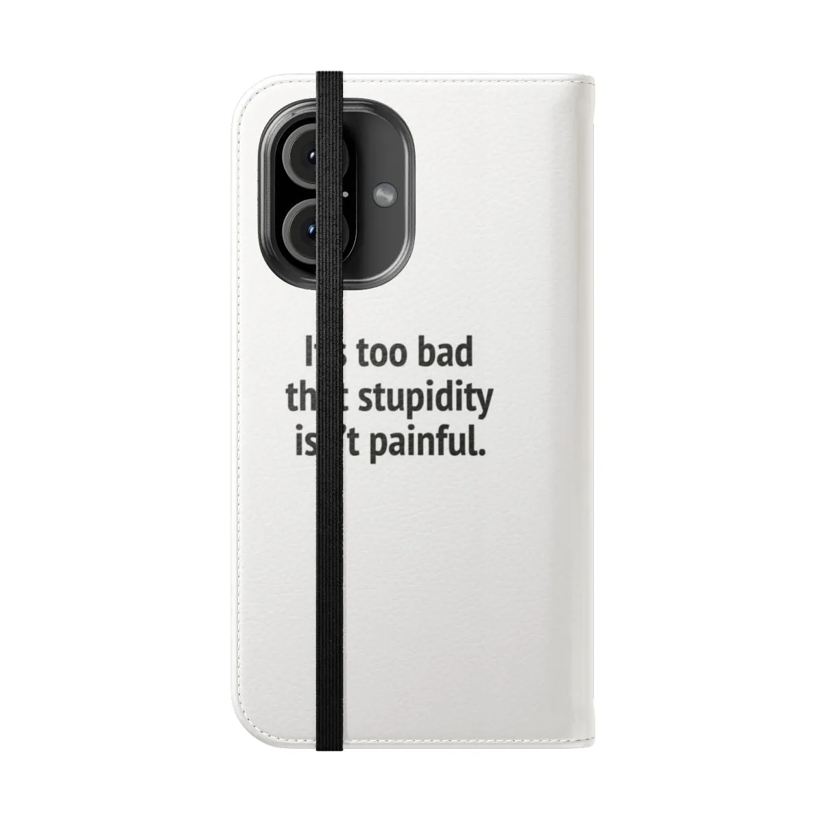 Clever and Funny Flip Phone Case: "It's Too Bad That Stupidity Isn't Painful"