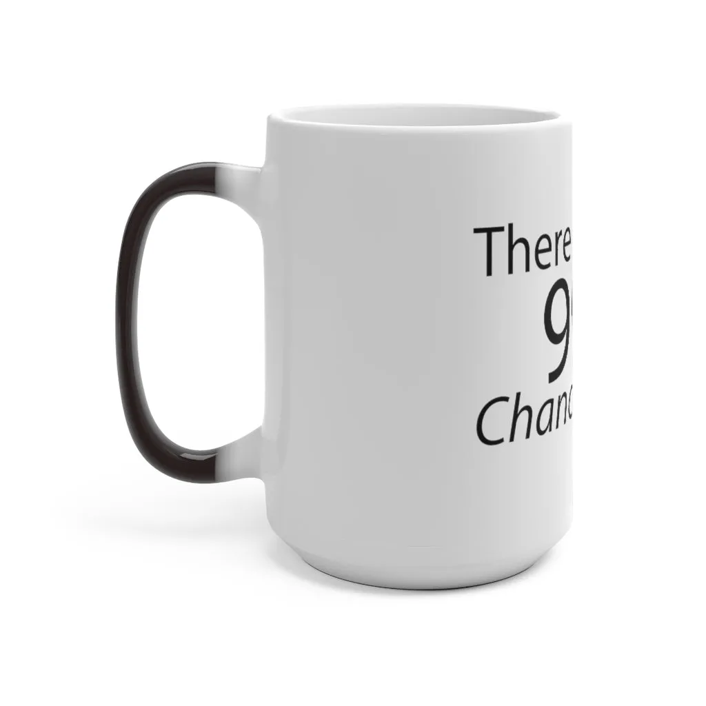 There is a 99% Chance I Don't Care Color Changing Mug
