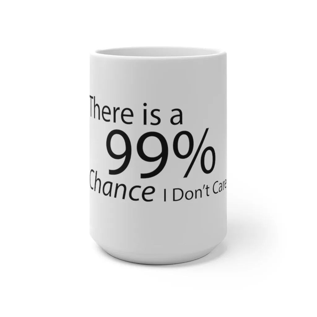There is a 99% Chance I Don't Care Color Changing Mug