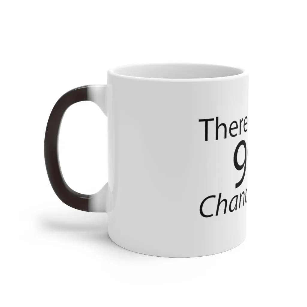 There is a 99% Chance I Don't Care Color Changing Mug