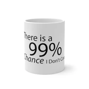 There is a 99% Chance I Don't Care Color Changing Mug