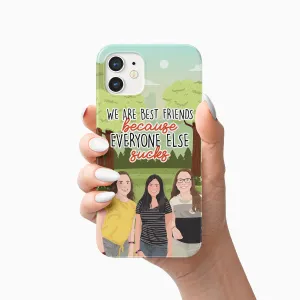 We Are Best Friends Because Everyone Else Sucks Phone Case Personalized